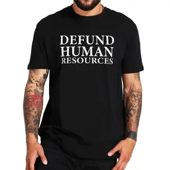 Defund Ľudských Zdrojov T Shirt Zamestnanie, Práca Humor Y2k T-shirt Pre Mužov, Ženy EÚ Veľkosť 100% Bavlna, Unisex Lete O-krku Topy