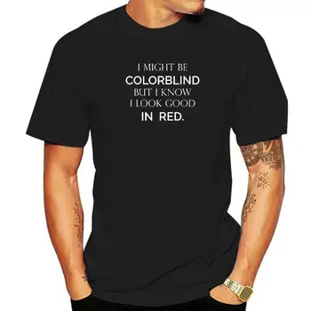 Mohol By Som Byť Colorblind, Ale Viem, Že Som Dobre Vyzerať Tričko PrintingCasual T Shirt Dominantné Bavlna Muž Top T-Shirts
